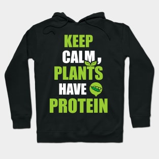 Keep Calm, Plants Have Protein Hoodie